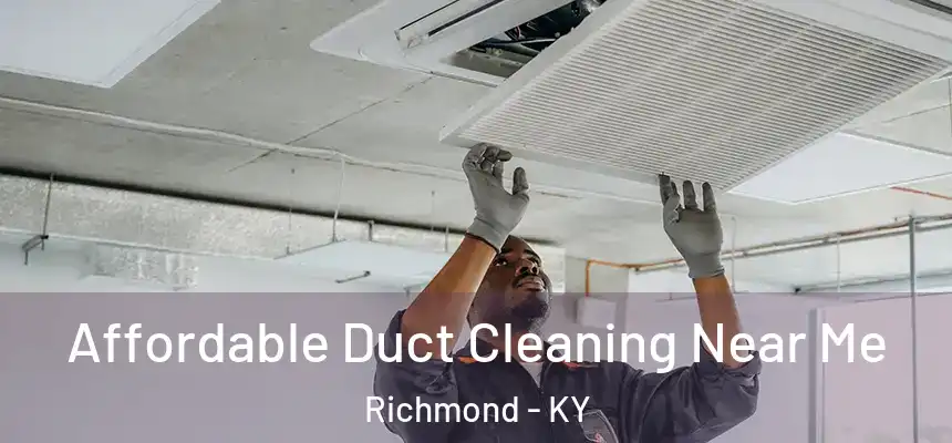 Affordable Duct Cleaning Near Me Richmond - KY