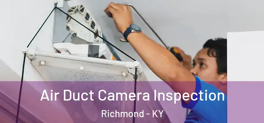  Air Duct Camera Inspection Richmond - KY