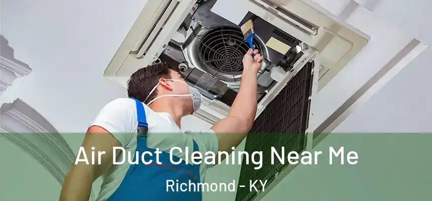Air Duct Cleaning Near Me Richmond - KY