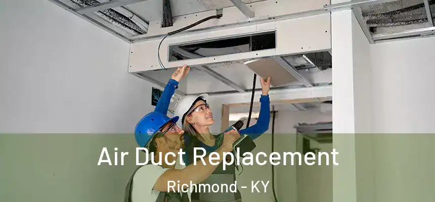 Air Duct Replacement Richmond - KY