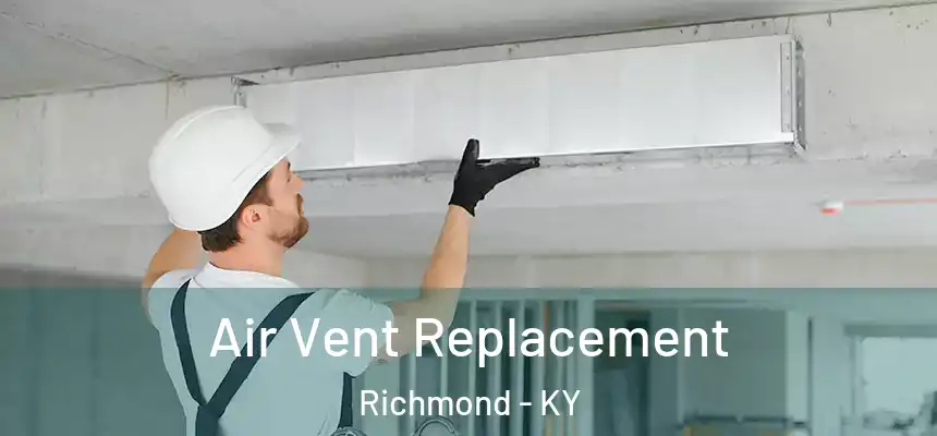 Air Vent Replacement Richmond - KY
