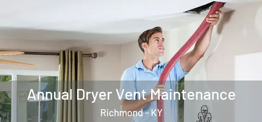  Annual Dryer Vent Maintenance Richmond - KY