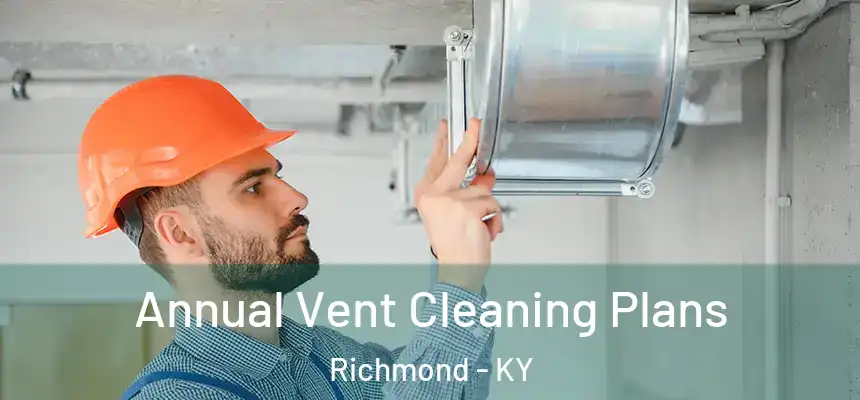 Annual Vent Cleaning Plans Richmond - KY