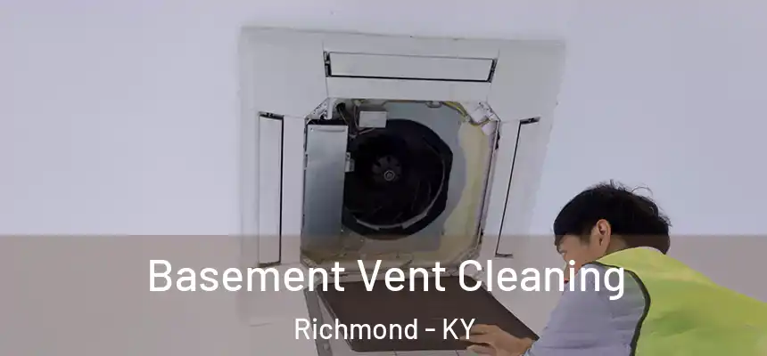 Basement Vent Cleaning Richmond - KY