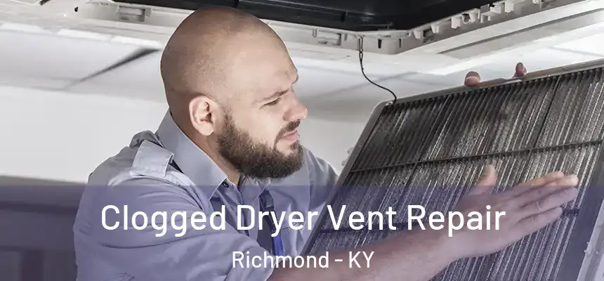  Clogged Dryer Vent Repair Richmond - KY