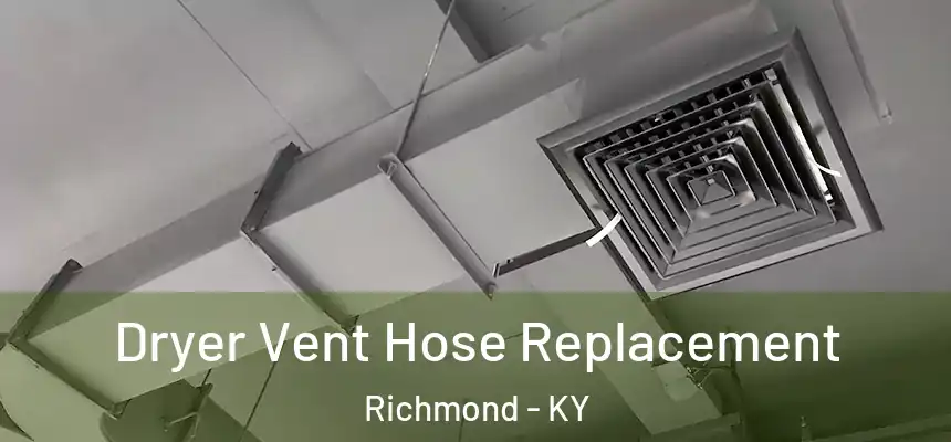  Dryer Vent Hose Replacement Richmond - KY