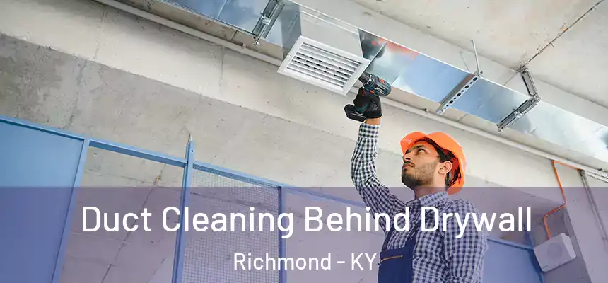  Duct Cleaning Behind Drywall Richmond - KY