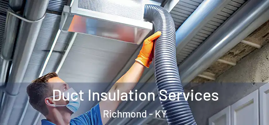 Duct Insulation Services Richmond - KY
