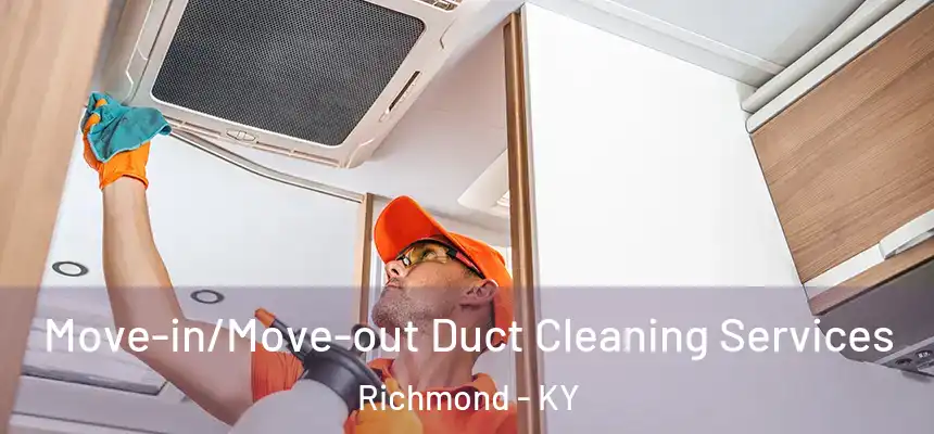 Move-in/Move-out Duct Cleaning Services Richmond - KY