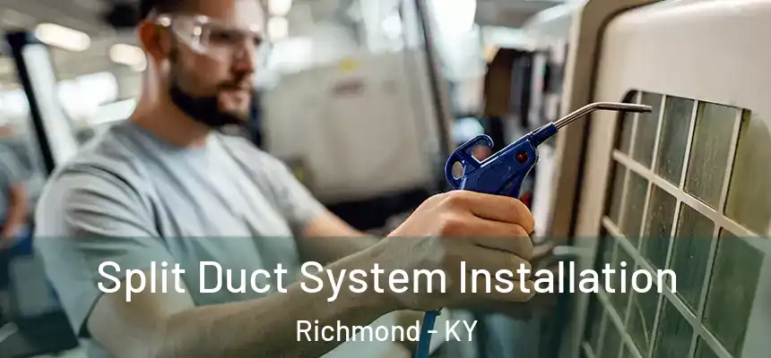  Split Duct System Installation Richmond - KY