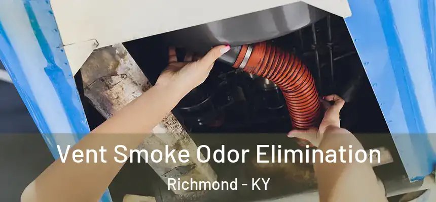  Vent Smoke Odor Elimination Richmond - KY